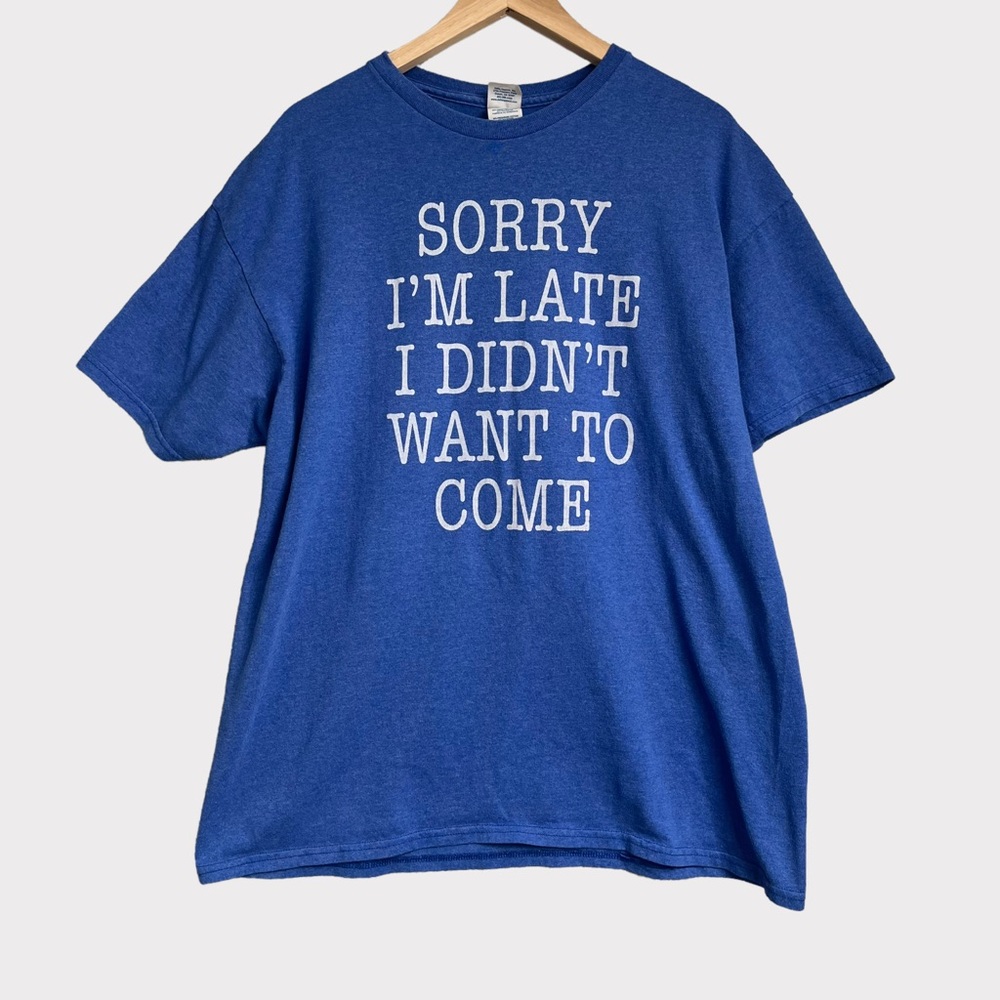 Y2K Meme Graphic Tee Shirt Sorry I’m Late I Didn’t Want To Come Joke Parody - Picture 1 of 4